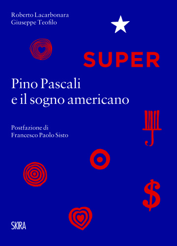 Cover del volume SUPER. Pino Pascali e il sogno americano di Roberto Lacarbonara e Giuseppe Teofilo
